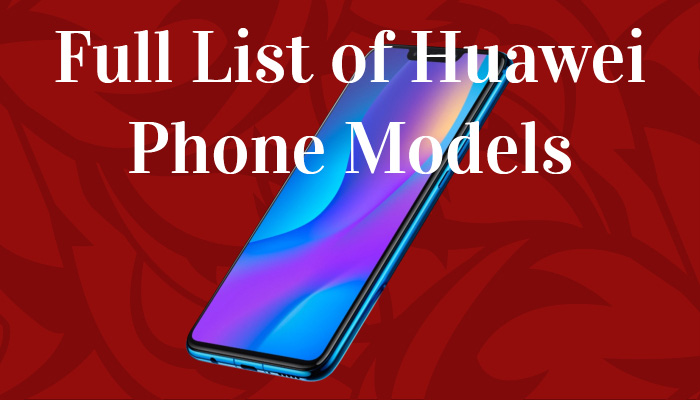 Full List of Huawei Phone Models