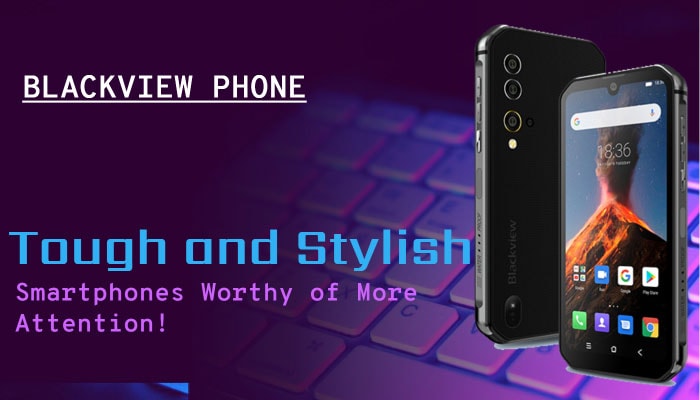 Blackview Phone: Tough and Stylish Smartphones Worthy of More Attention