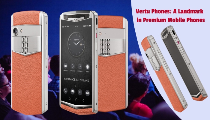 Vertu Phones: A Landmark in Premium Mobile Phones